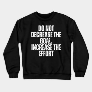 do not decrease the goal increase the effort typography design Crewneck Sweatshirt